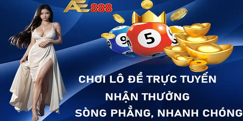 Chơi lô đề trực tuyến nhận thưởng sòng phẳng, nhanh chóng 