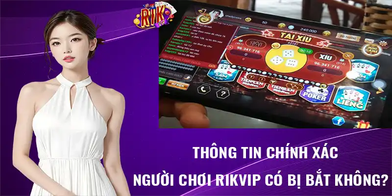 người chơi rikvip có bị bắt không