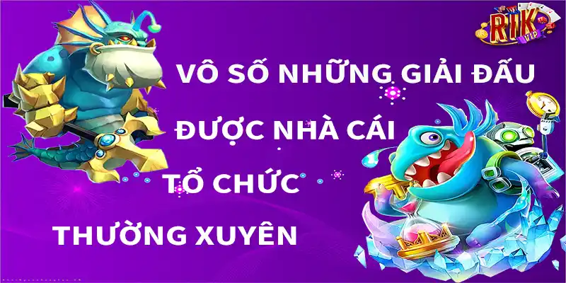 Vô số những giải đấu được nhà cái tổ chức thường xuyên