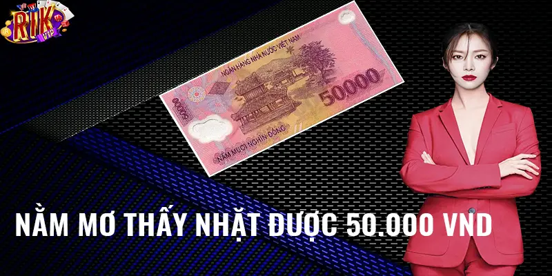 Nằm mơ thấy nhặt được 50.000vnd