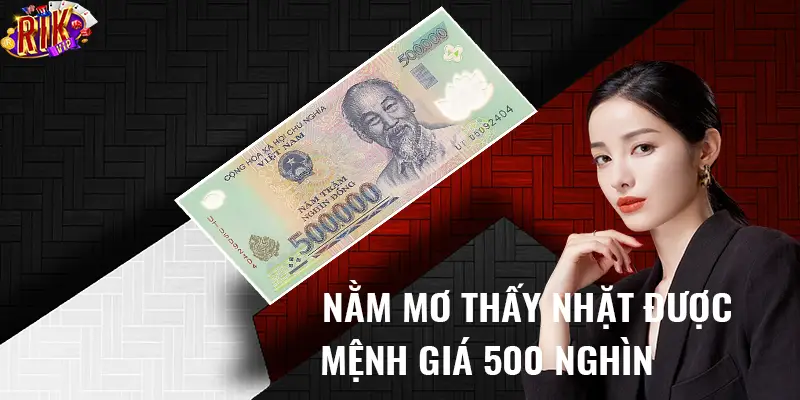 Nằm mơ thấy nhặt được mệnh giá 500 nghìn